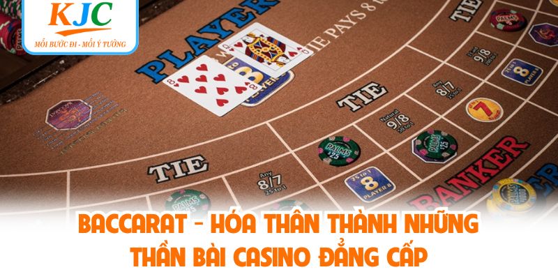 Baccarat - Hóa Thân Thành Những Thần Bài Casino Đẳng Cấp