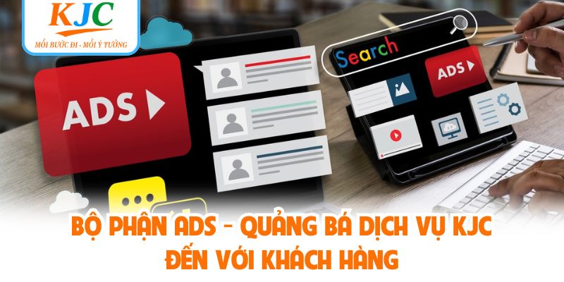 Bộ Phận Ads - Quảng Bá Dịch Vụ KJC Đến Với Khách Hàng