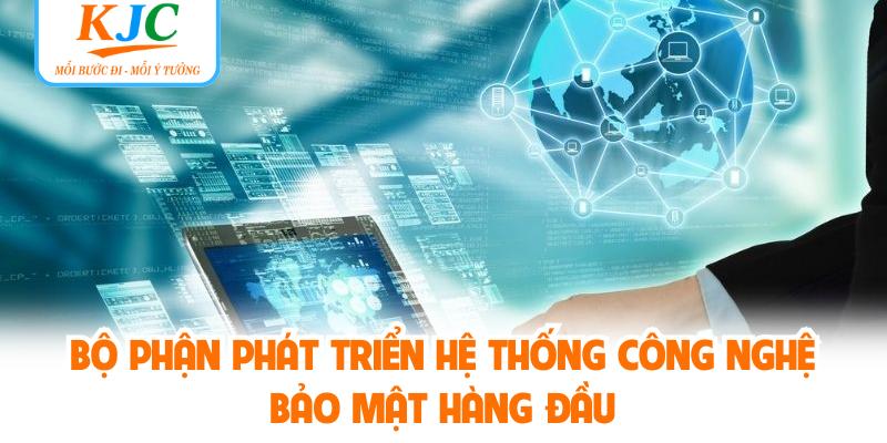 Bộ phận phát triển hệ thống công nghệ bảo mật hàng đầu