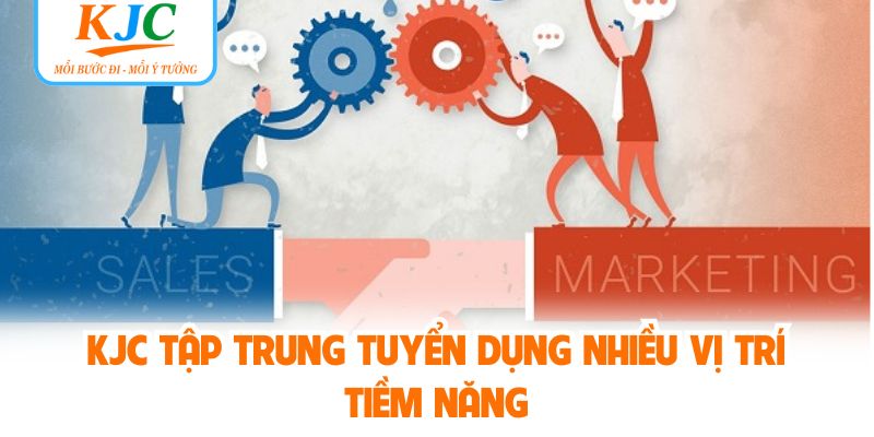 KJC tập trung tuyển dụng nhiều vị trí tiềm năng