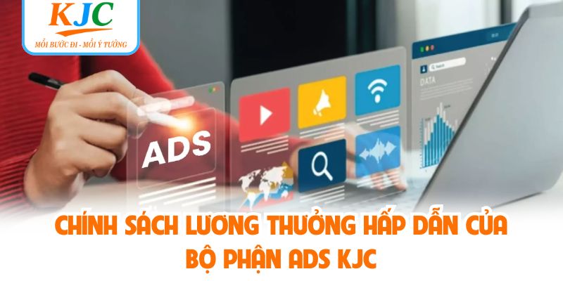 Chính sách lương thưởng hấp dẫn của bộ phận ADS KJC
