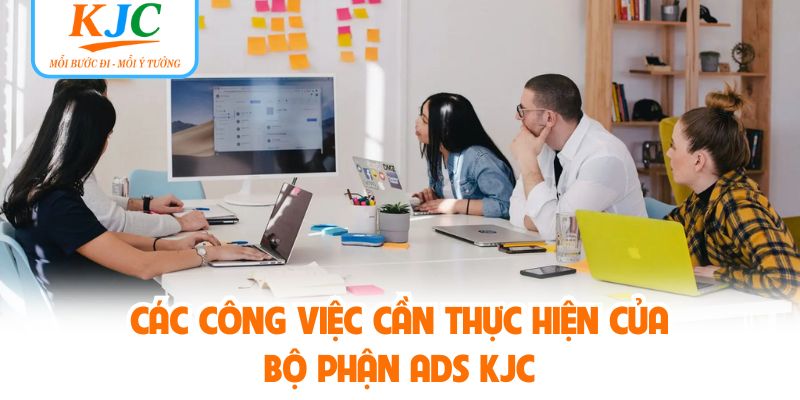 Các công việc cần thực hiện của bộ phận ADS KJC
