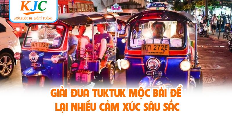 Giải đua Tuktuk Mộc Bài để lại nhiều cảm xúc sâu sắc