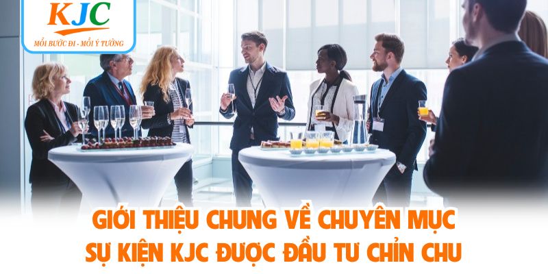 Giới thiệu chung về chuyên mục sự kiện KJC được đầu tư chỉn chu
