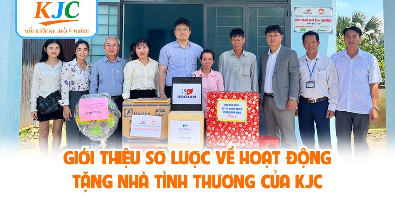 Giới thiệu sơ lược về hoạt động tặng nhà tình thương của KJC