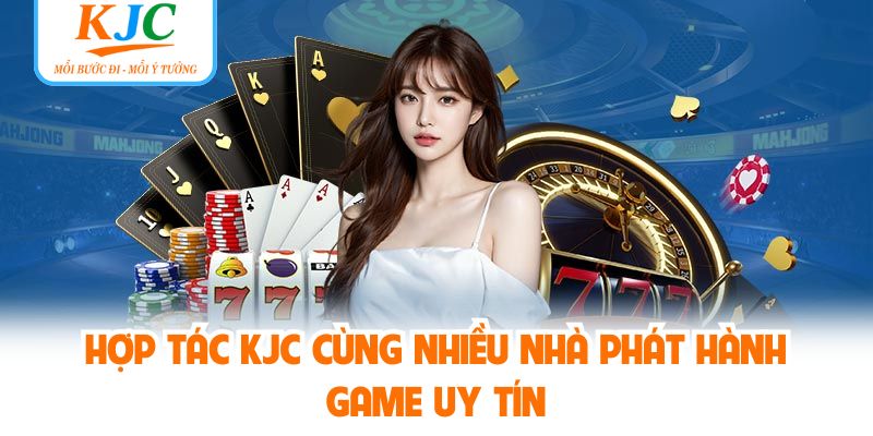 Hợp tác KJC cùng nhiều nhà phát hành game uy tín