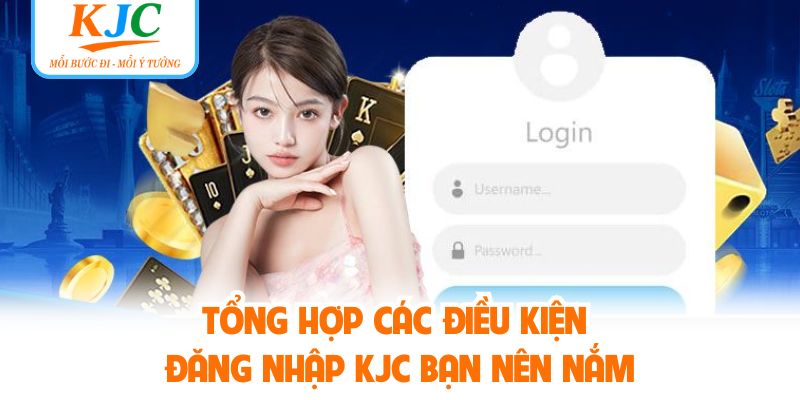 Tổng hợp các điều kiện đăng nhập KJC bạn nên nắm